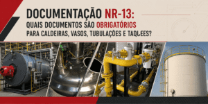 Documentação NR-13: quais documentos são obrigatórios para caldeiras, vasos, tubulações e tanques?