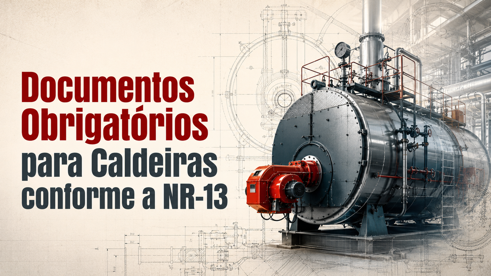 Banner editorial com o título Documentos Obrigatórios para Caldeiras conforme a NR-13, sobre fundo com caldeira industrial em dupla exposição, ambiente industrial e esboços de desenho técnico.