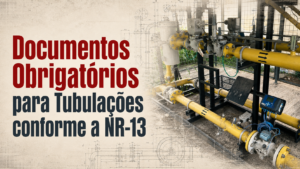 Documentos Obrigatórios para Tubulações conforme a NR-13
