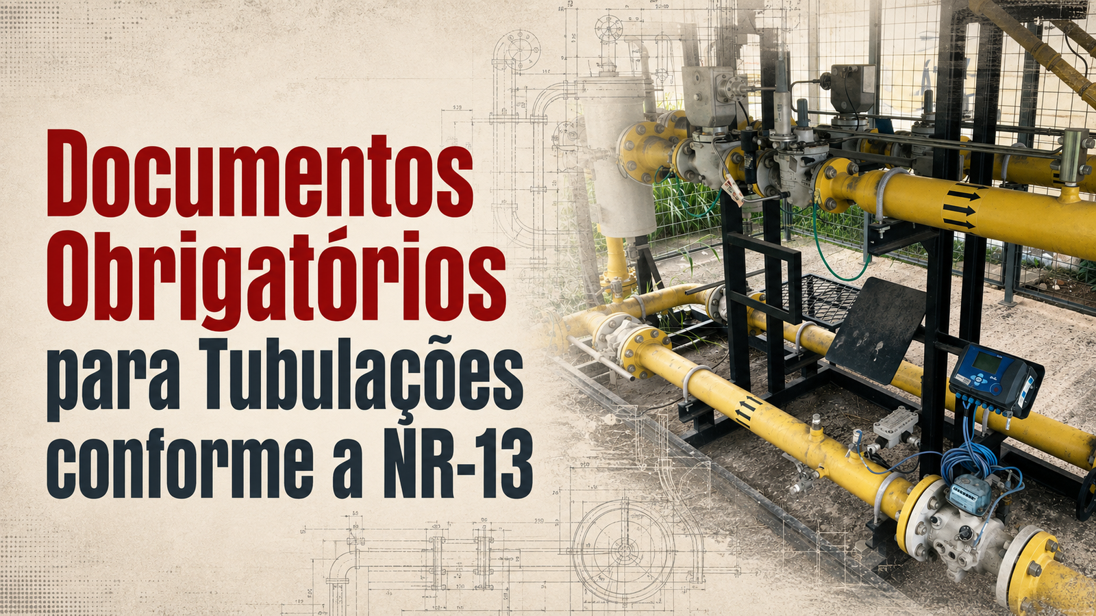Banner técnico com tubulações industriais reais, sobreposição de desenho técnico e título Documentos Obrigatórios para Tubulações conforme a NR-13.