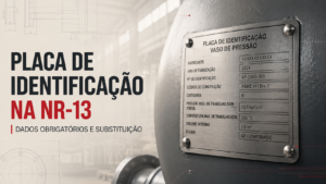 Placa de Identificação na NR-13: dados obrigatórios e substituição
